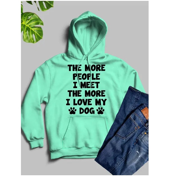 The More People I Meet The More I Love My Dog Hoodie