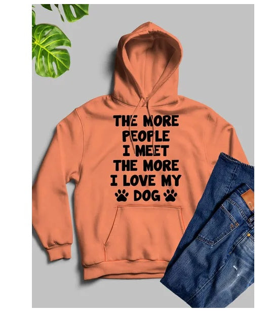 The More People I Meet The More I Love My Dog Hoodie