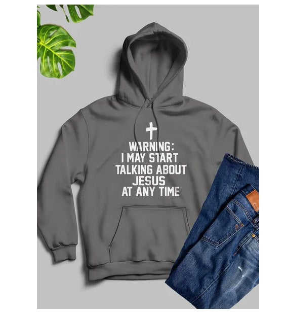 Warning I May Start Talking About Jesus At Any Time Hoodie