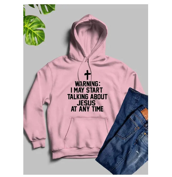 Warning I May Start Talking About Jesus At Any Time Hoodie