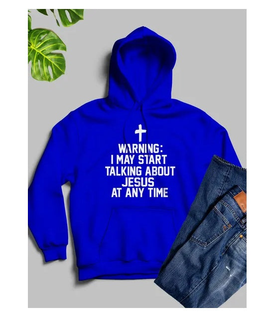 Warning I May Start Talking About Jesus At Any Time Hoodie