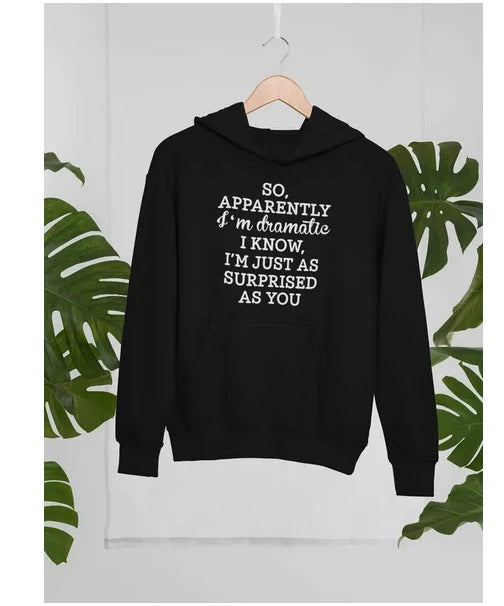 So Apparently I'm Dramatic Hoodie